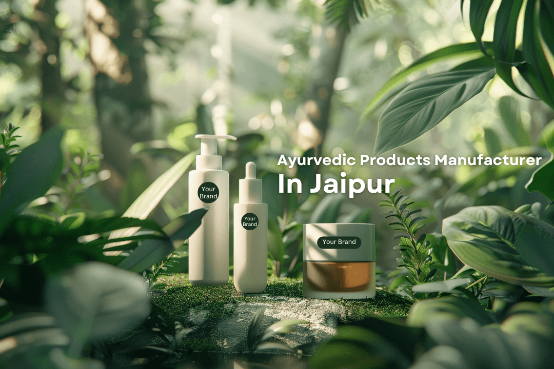 Top Third-Party Ayurvedic Products Manufacturer In Jaipur