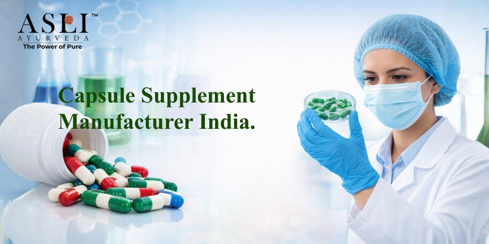 Capsule Supplement Manufacturer India - ASLI AYURVEDA