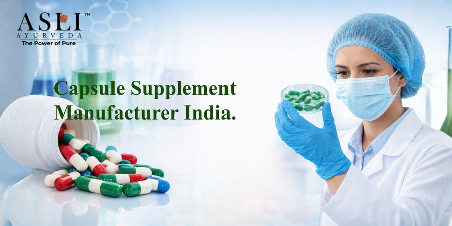 Capsule Supplement Manufacturer India - ASLI AYURVEDA
