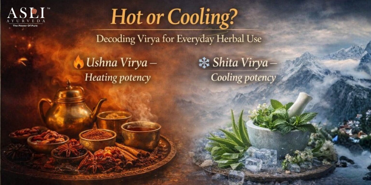 Hot or Cooling? Decoding Virya for Everyday Herbal Use| Asli Ayurveda